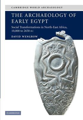 The Archaeology of Early Egypt: Social Transformations in North-East Africa, C.10,000 to 2,650 BC