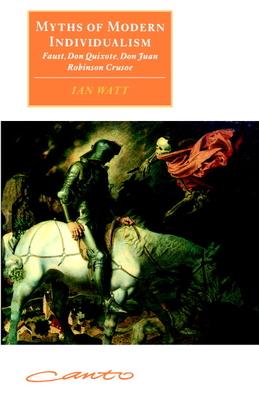 Myths of Modern Individualism: Faust, Don Quixote, Don Juan, Robinson Crusoe