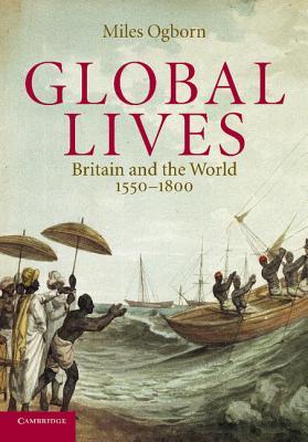 Global Lives: Britain and the World, 1550-1800