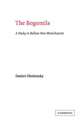 The Bogomils: A Study in Balkan Neo-Manichaeism