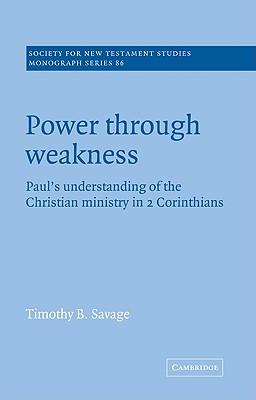 Power Through Weakness: Paul's Understanding of the Christian Ministry in 2 Corinthians