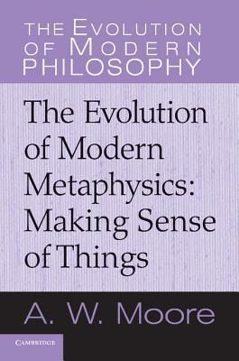 Making Sense of Things: The Evolution of Modern Metaphysics