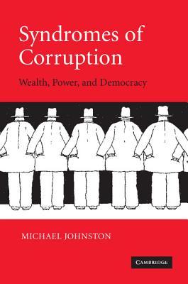 Syndromes of Corruption: Wealth, Power, and Democracy