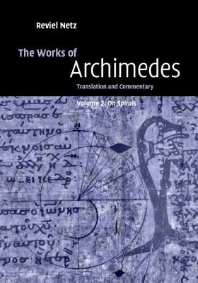 The Works of Archimedes: Volume 2, on Spirals: Translation and Commentary