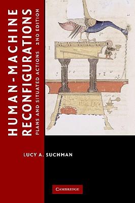 Human-Machine Reconfigurations: Plans and Situated Actions