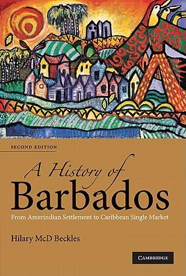 A History of Barbados: From Amerindian Settlement to Caribbean Single Market