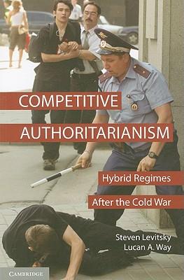 Competitive Authoritarianism: Hybrid Regimes After the Cold War