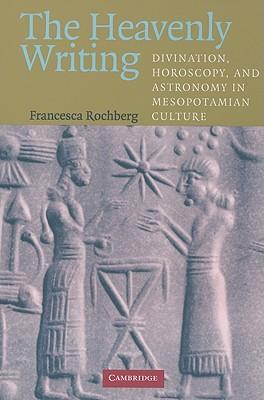 The Heavenly Writing: Divination, Horoscopy, and Astronomy in Mesopotamian Culture