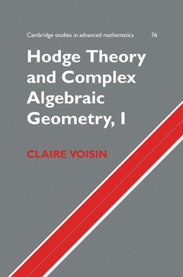 Hodge Theory and Complex Algebraic Geometry I: Volume 1