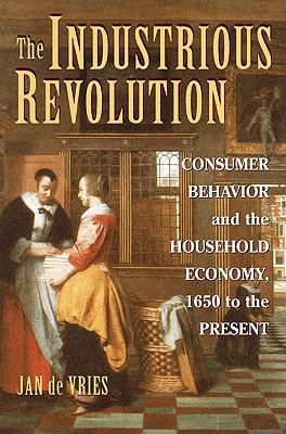 The Industrious Revolution: Consumer Behavior and the Household Economy, 1650 to the Present