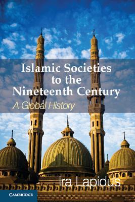 Islamic Societies to the Nineteenth Century: A Global History