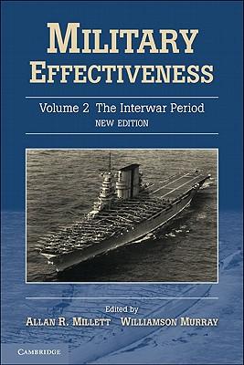 Military Effectiveness, Volume 2: The Interwar Period