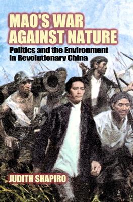 Mao's War Against Nature: Politics and the Environment in Revolutionary China