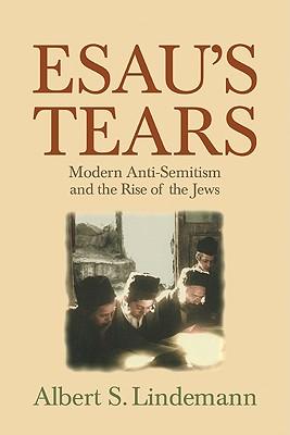 Esau's Tears: Modern Anti-Semitism and the Rise of the Jews