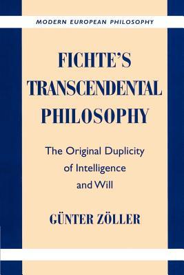 Fichte's Transcendental Philosophy: The Original Duplicity of Intelligence and Will