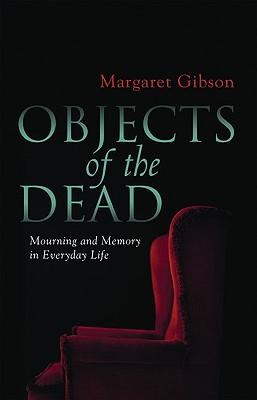 Objects of the Dead: Mourning and Memory in Everyday Life