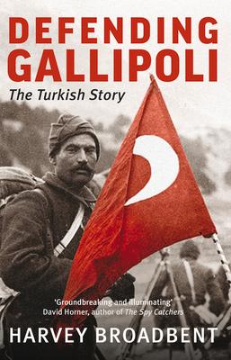 Defending Gallipoli: The Turkish Story