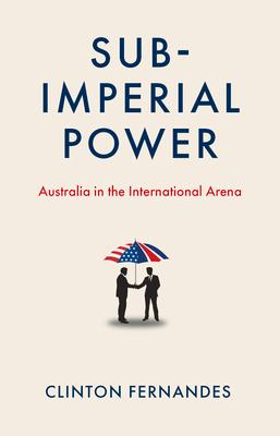 Subimperial Power: Australia in the International Arena