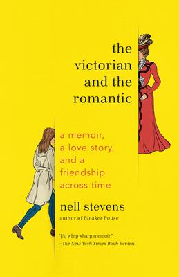 The Victorian and the Romantic: A Memoir, a Love Story, and a Friendship Across Time