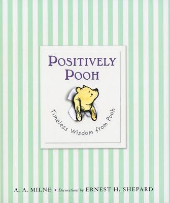 Positively Pooh: Timeless Wisdom from Pooh