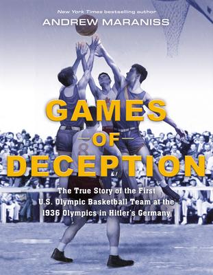 Games of Deception: The True Story of the First U.S. Olympic Basketball Team at the 1936 Olympics in Hitler's Germany