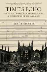 Time's Echo: The Second World War, the Holocaust, and the Music of Remembrance Subscription