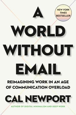 A World Without Email: Reimagining Work in an Age of Communication Overload