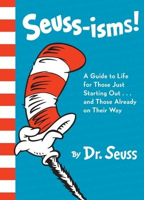 Seuss-Isms!: A Guide to Life for Those Just Starting Out...and Those Already on Their Way