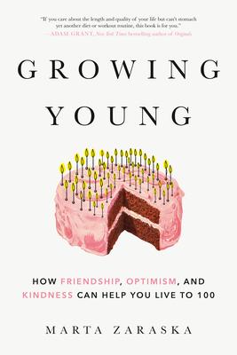 Growing Young: How Friendship, Optimism, and Kindness Can Help You Live to 100 Subscription