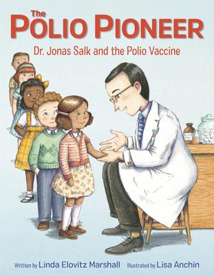 The Polio Pioneer: Dr. Jonas Salk and the Polio Vaccine