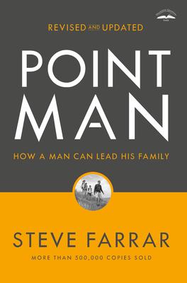 Point Man, Revised and Updated: How a Man Can Lead His Family