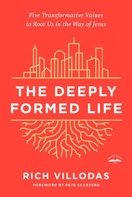 The Deeply Formed Life: Five Transformative Values to Root Us in the Way of Jesus