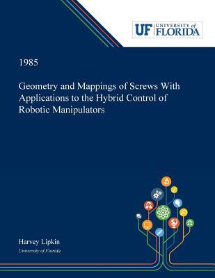 Geometry and Mappings of Screws With Applications to the Hybrid Control of Robotic Manipulators Subscription