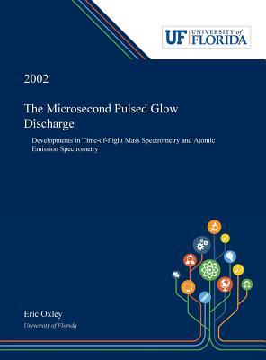 The Microsecond Pulsed Glow Discharge: Developments in Time-of-flight Mass Spectrometry and Atomic Emission Spectrometry