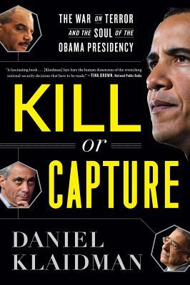 Kill or Capture: The War on Terror and the Soul of the Obama Presidency Subscription