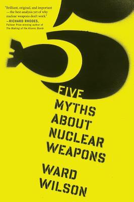 Five Myths about Nuclear Weapons