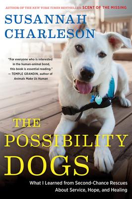 The Possibility Dogs: What a Handful of "Unadoptables" Taught Me about Service, Hope, and Healing