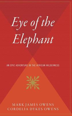 Eye of the Elephant: An Epic Adventure Int He African Wilderness