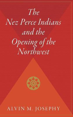 The Nez Perce Indians and the Opening of the Northwest