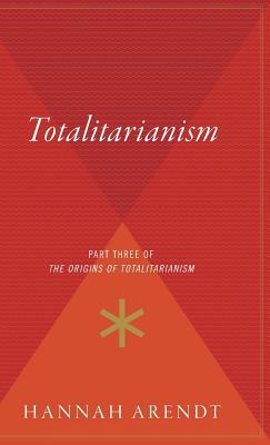 Totalitarianism: Part Three of the Origins of Totalitarianism