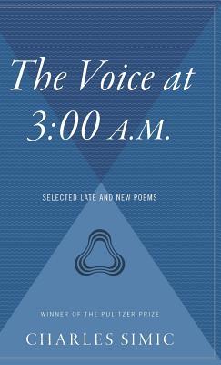 The Voice at 3: 00 A.M.: Selected Late and New Poems