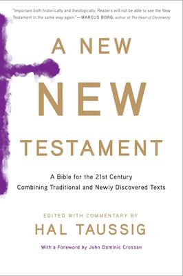 A New New Testament: A Bible for the Twenty-First Century Combining Traditional and Newly Discovered Texts