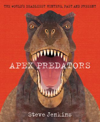 Apex Predators: The World's Deadliest Hunters, Past and Present