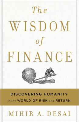 The Wisdom of Finance: Discovering Humanity in the World of Risk and Return