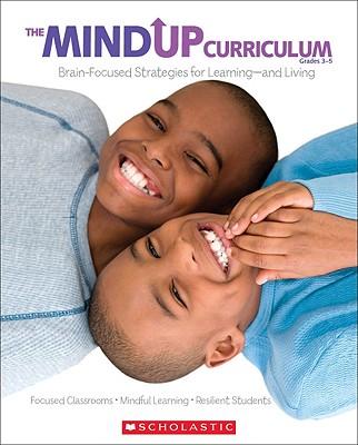 The the Mindup Curriculum: Grades 3-5: Brain-Focused Strategies for Learning--And Living