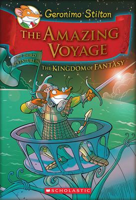 The Amazing Voyage (Geronimo Stilton and the Kingdom of Fantasy #3): Volume 3