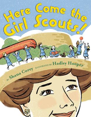 Here Come the Girl Scouts!: The Amazing All-True Story of Juliette 'Daisy' Gordon Low and Her Great Adventure