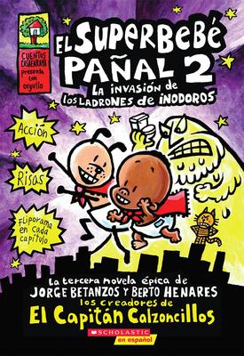 Superbeb Paal 2: La Invasin de Los Ladrones de Inodoros (Super Diaper Baby #2): Volume 2