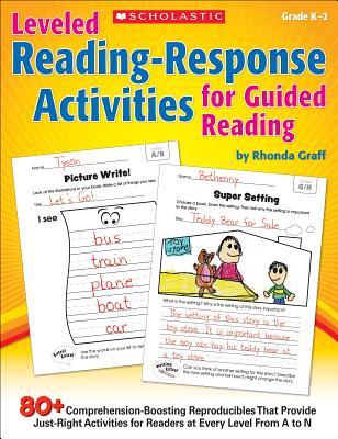 Leveled Reading-Response Activities for Guided Reading: 80+ Comprehension-Boosting Reproducibles That Provide Just-Right Activities for Readers at Eve