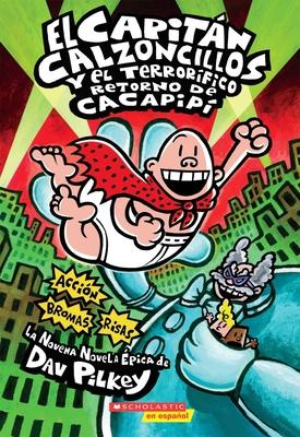 Capitn Calzoncillos Y El Terrorfico Retorno de Cacapip (Captain Underpants #9): Volume 9